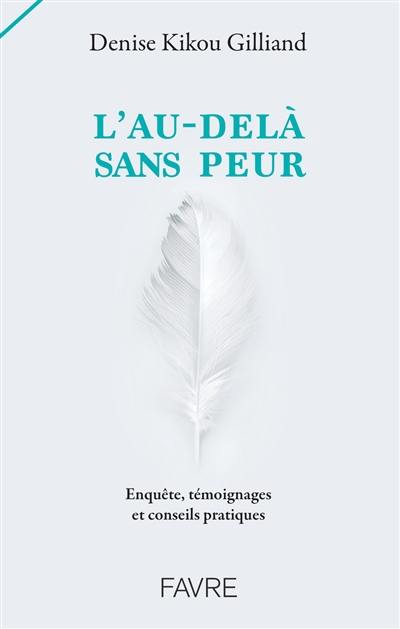 L'au-delà sans peur : enquête, témoignages et conseils pratiques