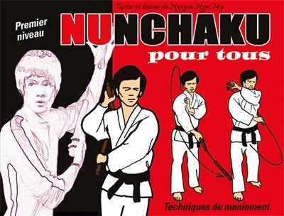 Nunchaku pour tous. Vol. 1. Techniques de maniement : premier niveau