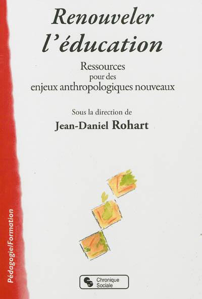 Renouveler l'éducation : ressources pour des enjeux anthropologiques nouveaux