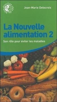 La nouvelle alimentation. Vol. 2. Son rôle pour éviter les maladies