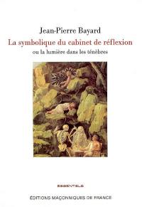 Le cabinet de réflexion : sa symbolique, la lumière dans les ténèbres