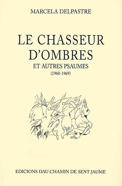 Le chasseur d'ombres : et autres psaumes (1960-1969)