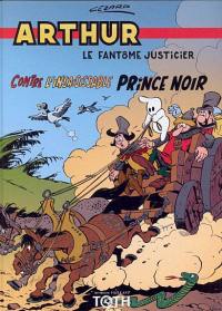 Arthur, le fantôme justicier. Vol. 4. Contre l'insaisissable prince noir