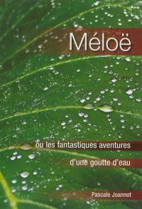 Méloë ou Les fantastiques aventures d'une goutte d'eau