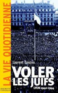 Voler les juifs : Lyon, 1940-1945