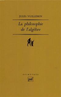 Philosophie de l'algèbre. Vol. 1. Recherches sur quelques concepts et méthodes de l'algèbre moderne