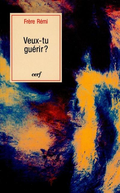 Veux-tu guérir ? : la guérison intérieure