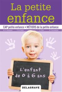 La petite enfance : CAP petite enfance, métiers de la petite enfance : l'enfant de 0 à 6 ans