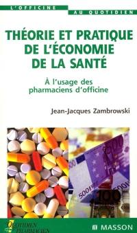 Théorie et pratique de l'économie de la santé : à l'usage des pharmaciens d'officine