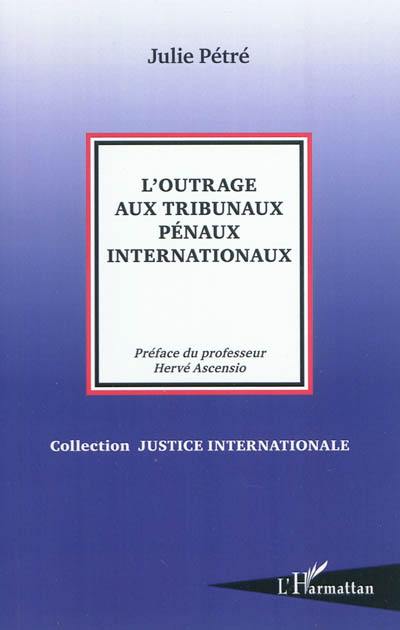 L'outrage aux tribunaux pénaux internationaux