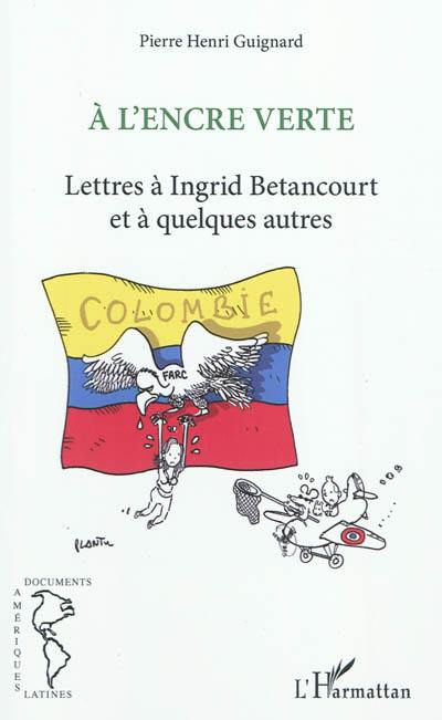 A l'encre verte : lettres à Ingrid Betancourt et à quelques autres