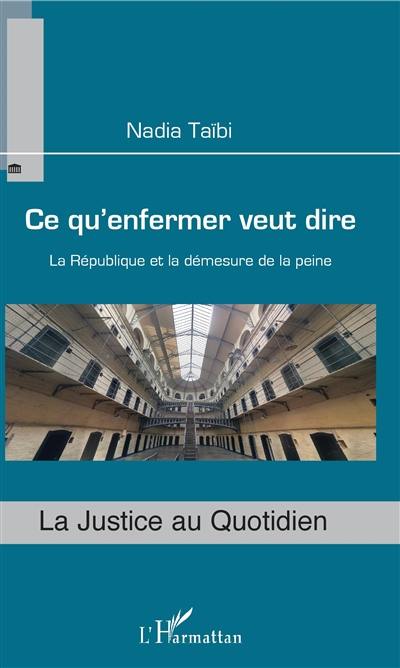 Ce qu'enfermer veut dire : la République et la démesure de la peine