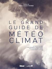 Le grand guide de la météo et du climat : le temps et le climat, les phénomènes atmosphériques, les cycles météorologiques, le changement climatique