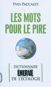 Les mots pour le pire : dictionnaire énervé de l'écologie