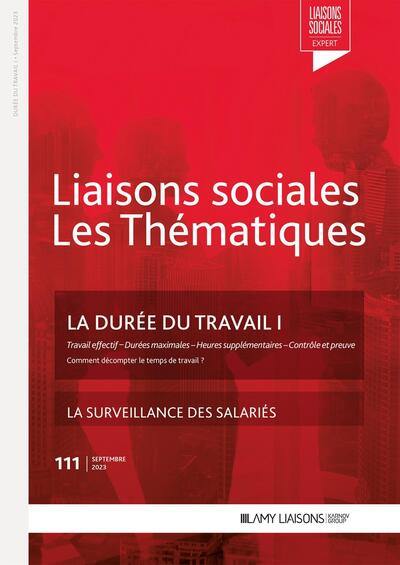 Liaisons sociales. Les thématiques, n° 111. La durée du travail I : travail effectif, durées maximales, heures supplémentaires, contrôle et preuve : comment décompter le temps de travail ?