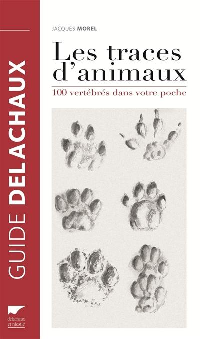 Les traces d'animaux : 100 vertébrés dans votre poche