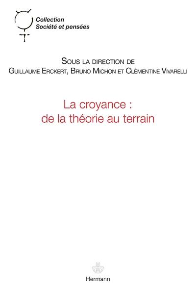 La croyance : de la théorie au terrain : mise en perspective des approches néo-wéberiennes, issue de la phénoménologie et de l'anthropologie existentiale