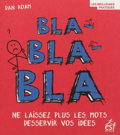 Bla-bla-bla : ne laissez plus les mots desservir vos idées