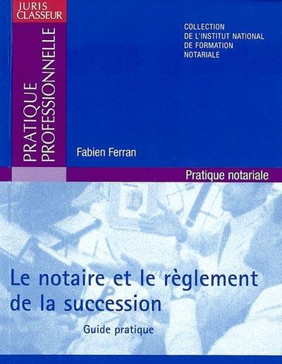 Le notaire et le règlement de la succession : guide pratique