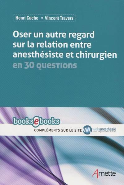 Oser un autre regard sur la relation anesthésiste et chirurgien en 30 questions