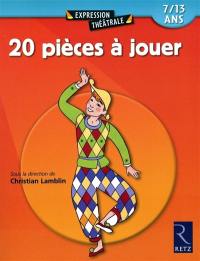 20 pièces à jouer, 7-13 ans : comédie, drame, fiction