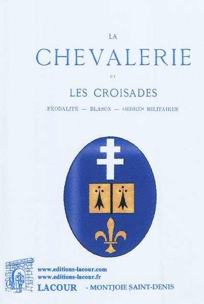 La chevalerie et les Croisades : féodalité, blason, ordres militaires