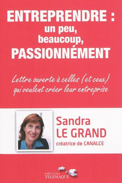 Entreprendre un peu, beaucoup, passionnément : lettre ouverte à celles (et ceux) qui veulent créer leur entreprise