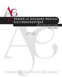 Penser le discours musical électroacoustique : trajectoire Boulez-Nono