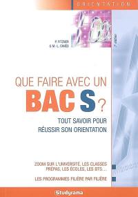 Que faire avec un bac S ? : tout savoir pour réussir son orientation