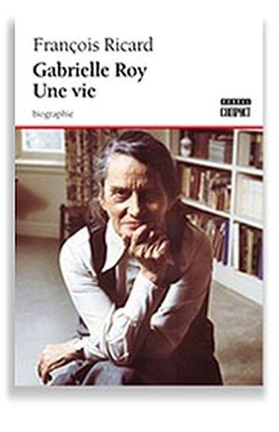 Gabrielle Roy, une vie : biographie