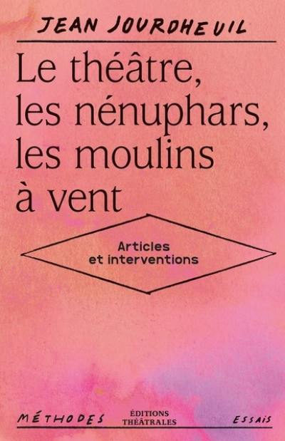 Le théâtre, les nénuphars, les moulins à vent : articles et interventions