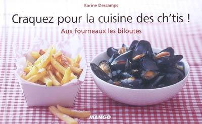 Craquez pour la cuisine des Ch'tis ! : aux fourneaux les biloutes