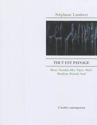 Tout est paysage : Monet, Twombly, Klee, Tàpies, Music, Mondrian, Morandi, Staël