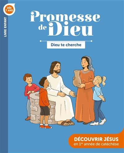 Dieu te cherche, dès 7 ans : découvrir Jésus en 1re année de catéchèse : livre enfant