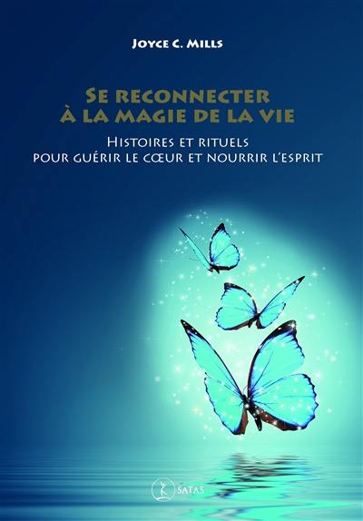 Se reconnecter à la magie de la vie : histoires et rituels pour guérir le coeur et nourrir l'esprit