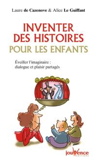 Inventer des histoires pour les enfants : éveiller l'imaginaire : dialogue et plaisir partagés