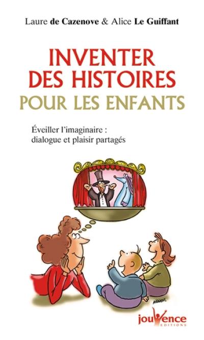 Inventer des histoires pour les enfants : éveiller l'imaginaire : dialogue et plaisir partagés