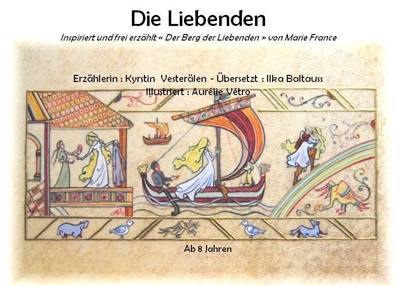 Die Liebenden : inspiriert und frei erzählt Der Berg der Liebenden von Marie de France. La colline des amoureux : librement inspiré et conté d'après Les 2 amants, lai de Marie de France