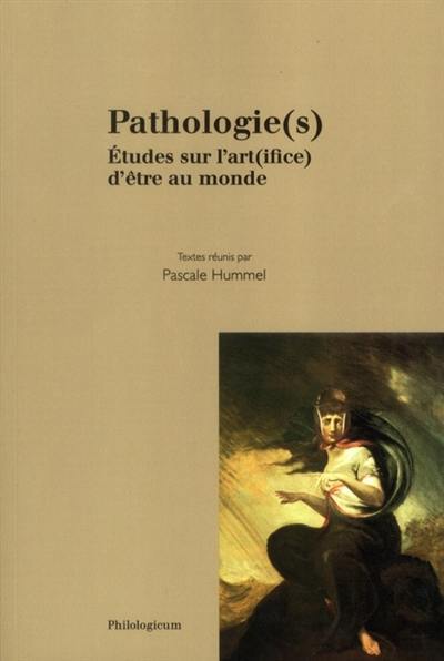 Pathologie(s) : études sur l'art(ifice) d'être au monde