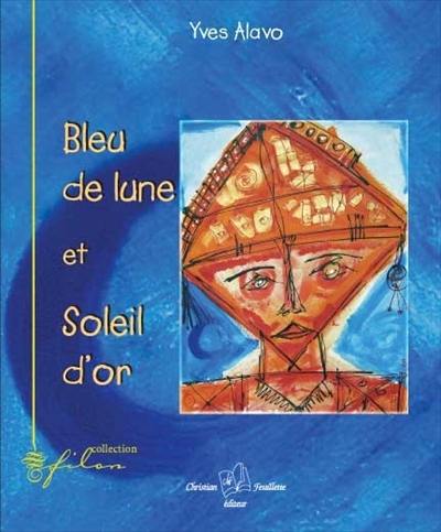 Bleu de lune et soleil d'or : poèmes