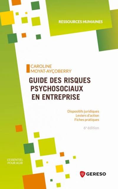 Guide des risques psychosociaux en entreprise : dispositifs juridiques, leviers d'action, fiches pratiques