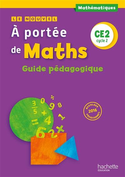 Le nouvel A portée de maths CE2, cycle 2 : guide pédagogique : nouveaux programmes 2016