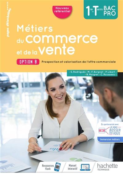 Métiers du commerce et de la vente : 1re, terminale bac pro : option B, prospection et valorisation de l'offre commerciale