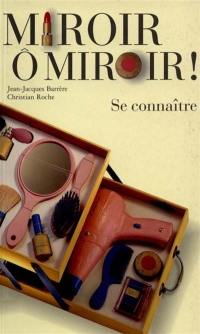 Miroir, ô miroir ! : se connaître