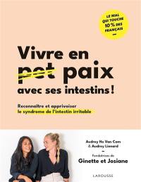 Vivre en paix avec ses intestins ! : reconnaître et apprivoiser le syndrome de l'intestin irritable