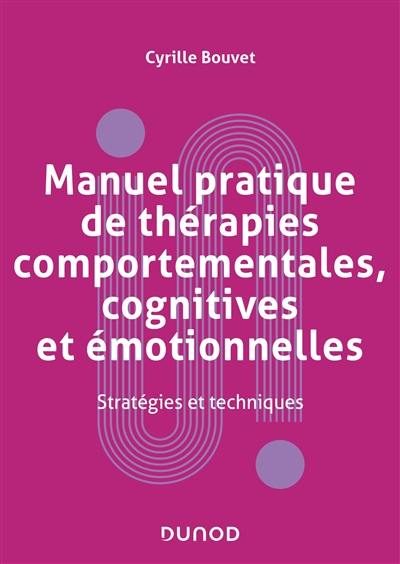 Manuel pratique de thérapies comportementales, cognitives et émotionnelles : stratégies et techniques