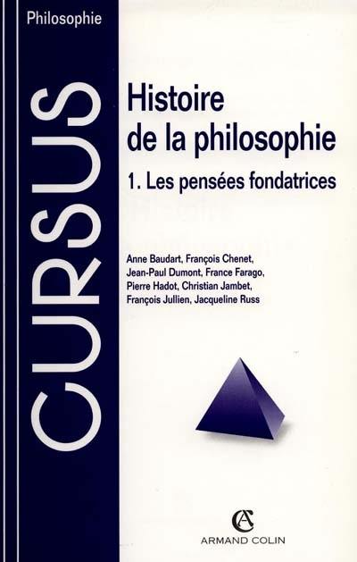 Histoire de la philosophie. Vol. 1. Les pensées fondatrices