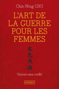 L'art de la guerre pour les femmes : les stratégies et la sagesse du philosophe chinois Sun Tse appliquées à votre réussite professionnelle