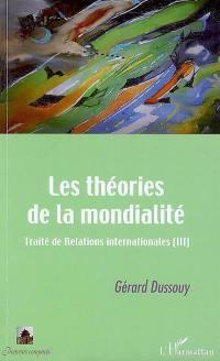 Traité de relations internationales. Vol. 3. Les théories de la mondialité