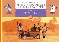 Petite histoire des colonies françaises. Vol. 2. L'Empire